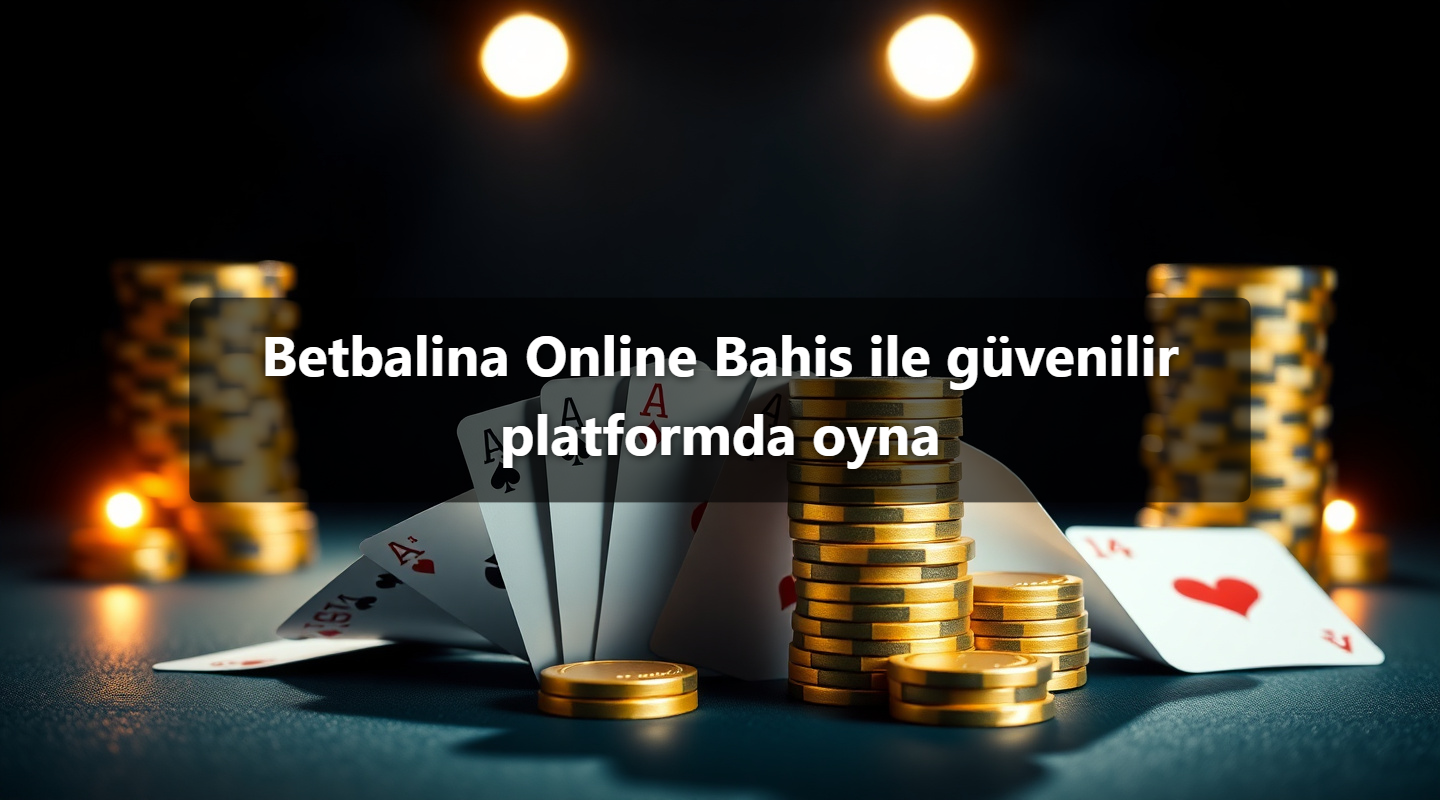 Betbalina Online Bahis ile güvenilir platformda oyna