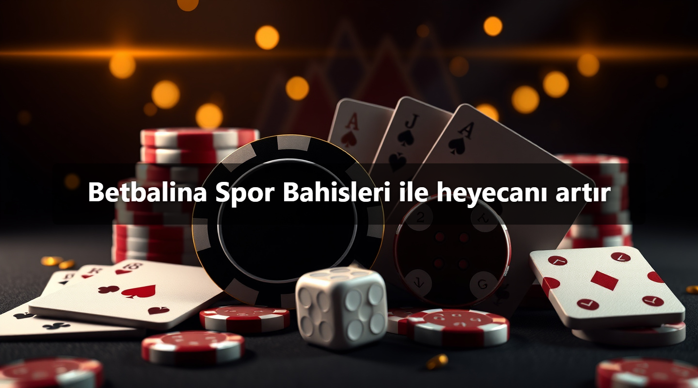 Betbalina Spor Bahisleri ile heyecanı artır